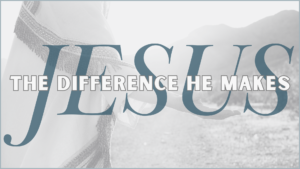 Jesus The Difference He Makes